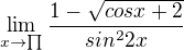 $\lim_{x\to\prod_{}^{}}\frac{1-\sqrt{cos x +2}}{sin^{2}2x}$