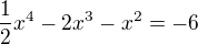 $\frac{1}{2}x^4-2x^3-x^2=-6$