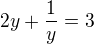 $ 2 y + \frac 1 y =3$