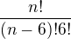 $\frac{n!}{(n-6)!6!}$