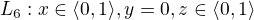 $L_{6}:x\in \langle0,1\rangle, y=0, z\in \langle0,1\rangle $