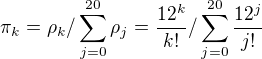 $\pi_k = \rho_k/\sum_{j=0}^{20} \rho_j = \frac{12^k}{k!}/\sum_{j=0}^{20} \frac{12^j}{j!}$