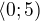 $\langle 0;5)$