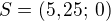 $S=(5,25;\,0)$
