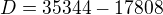 $D=35344-17808$