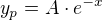 $y_{p}=A\cdot e^{-x}$