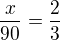 $\frac{x}{90}=\frac{2}{3}$