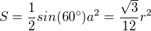 $S=\frac{1}{2}sin(60�)a^2=\frac{\sqrt{3}}{12}r^2$