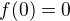 $f(0) = 0$