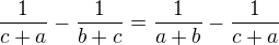 $\frac{1}{c + a} - \frac{1}{b + c} = \frac{1}{a + b} - \frac{1}{c + a}$