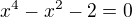$x^4 -x^2-2=0$