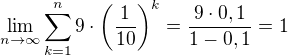 $\lim_{n\to\infty }{\sum_{k=1}^{n}{9\cdot\(\frac{1}{10}\)^{k}}}=\frac{9\cdot 0,1}{1-0,1}=1$
