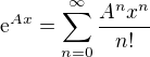 $\mathrm{e}^{Ax} = \sum_{n=0}^{\infty}\frac{A^nx^n}{n!}$