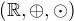$(\mathbb{R} ,\oplus,\odot )$