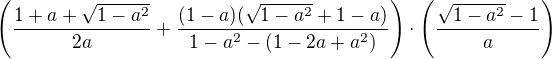 $ \( \frac{1+a+ \sqrt{1-a^2}}{2a} + \frac{(1-a)(\sqrt{1-a^2}+1-a)}{1-a^2-(1-2a+a^2)} \) \cdot \(\frac{\sqrt{1-a^2}-1}{a} \) $