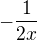 $-\frac{1}{2x}$