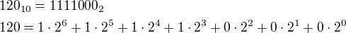 $120_{10}=1111000_{2}\nl120=1\cdot 2^6+1\cdot 2^5+1\cdot 2^4+1\cdot 2^3+0\cdot 2^2+0\cdot 2^1+0\cdot 2^0$
