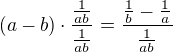 $(a-b)\cdot \frac{\frac{1}{ab}}{\frac{1}{ab}} = \frac{\frac{1}{b}-\frac{1}{a}}{\frac{1}{ab}}$