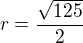 $ r=\frac{\sqrt{125}}{2}$
