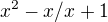 $x^2 - x / x + 1$