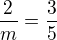$\frac{2}{m}=\frac{3}{5}$