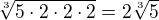 $\sqrt [3]{5\cdot 2\cdot 2\cdot 2}=2\sqrt[3]{ 5}$