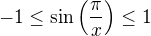 $-1\le\sin\left (\frac{\pi}{x}\right )\le 1$