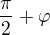$\frac{\pi}2+\varphi$