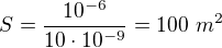 $S=\frac{10^{-6}}{10\cdot10^{-9}}=100\ m^2$