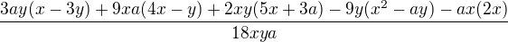 $\frac{3ay(x-3y)+9xa(4x-y)+2xy(5x+3a)-9y(x^2-ay)-ax(2x)}{18xya}$