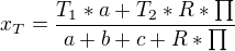 $x_{T}=\frac{T_{1}*a+T_{2}*R*\prod_{}^{}}{a+b+c+R*\prod_{}^{}}$
