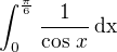$\int_{0}^{\frac{\pi}6}\frac{1}{\cos\,x}\,\rm{d}x$