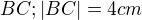 $BC;|BC|=4cm$