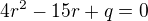 $4r^{2 }-15r+q=0$