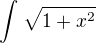 $\int_{}^{}\sqrt{1+x^{2}}$