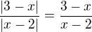 $\frac{|3-x|}{|x-2|} = \frac{3-x}{x-2}$