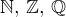 $\mathbb{N},\, \mathbb{Z},\, \mathbb{Q}$