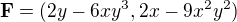 $\mathbf{F}=(2y-6xy^3,2x-9x^2y^2)$