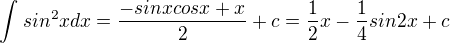$\int_{}^{}sin^{2}xdx=\frac{-sinxcosx+x}{2}+c=\frac{1}{2}x-\frac{1}{4}sin2x+c$