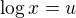 $\log x =u$