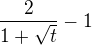 $\frac{2}{1+\sqrt{t}}-1$