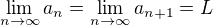 $\lim_{n\to\infty}a_n=\lim_{n\to\infty}a_{n+1}=L$