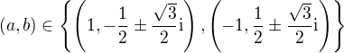 $(a,b)\in\{\(1,-\frac{1}{2}\pm\frac{\sqrt{3}}{2}\text{i}\),\(-1,\frac{1}{2}\pm\frac{\sqrt{3}}{2}\text{i}\)\}$