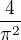 $\frac{4}{\pi^2}$