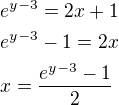 $e^{y-3}=2x+1 \nl e^{y-3}-1=2x \nl x=\frac{e^{y-3}-1}{2}$