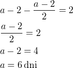 $a-2-\frac{a-2}{2}=2\nl\frac{a-2}{2}=2\nla-2=4\nla=6\,\rm{dni}$