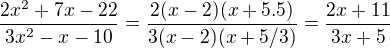 $\frac{2x^2+7x-22}{3x^2-x-10}=\frac{2(x-2)(x+5.5)}{3(x-2)(x+5/3)}=\frac{2x+11}{3x+5}$
