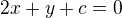 $2x+y+c=0 $