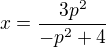 $x= \frac{3p^{2}}{-p^{2}+4}$