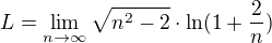 $L=\lim_{n\to\infty }\sqrt{n^{2}-2}\cdot \ln (1+\frac{2}{n})$